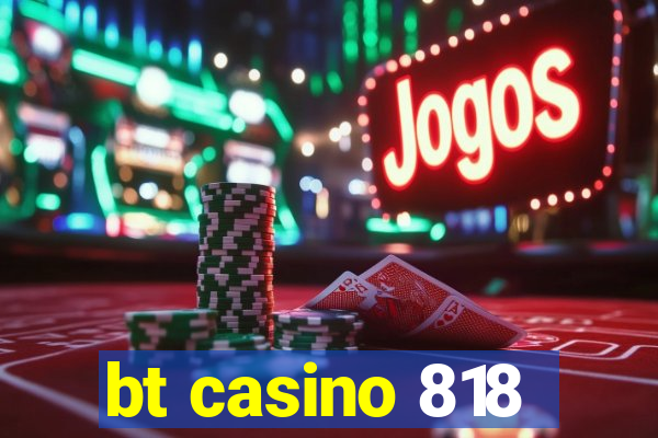 bt casino 818